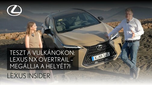 Új Lexus NX Overtrail - Teszt a vulkanikus ösvényeken! I Lexus Insider